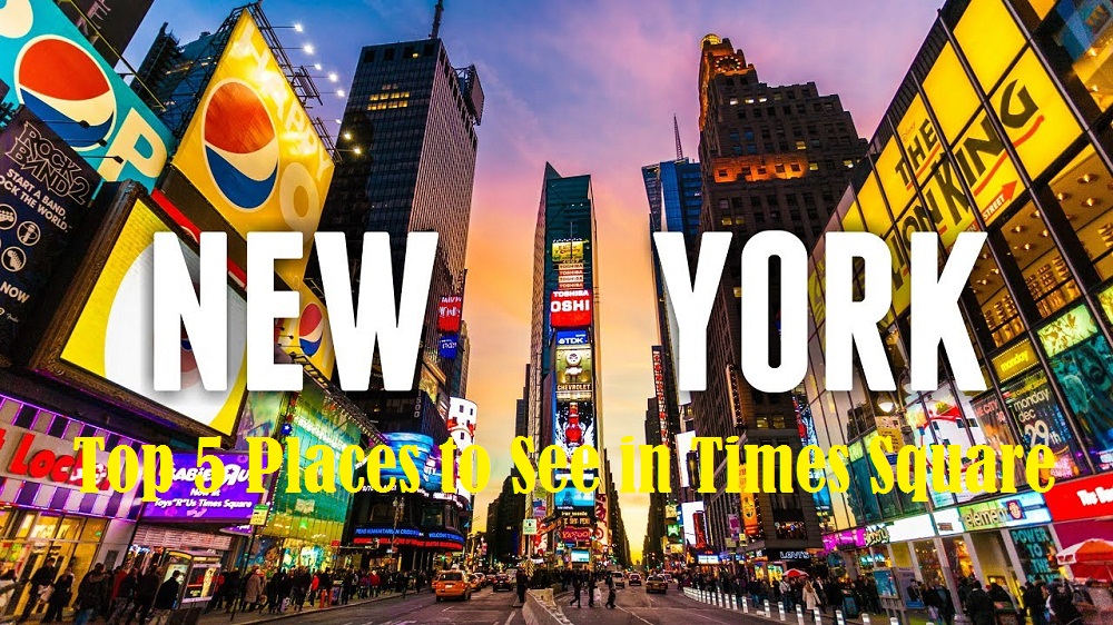 Top 5 Places to See in Times Square, New York
